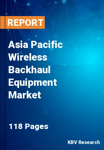 Asia Pacific Wireless Backhaul Equipment Market Size, 2030