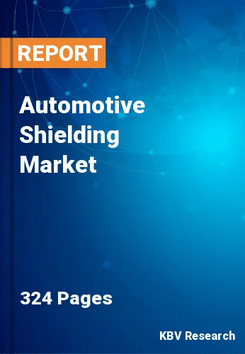 Automotive Shielding Market Size, Share & Forecast by 2030