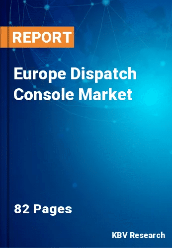 Europe Dispatch Console Market Size, Outlook Trends to 2027