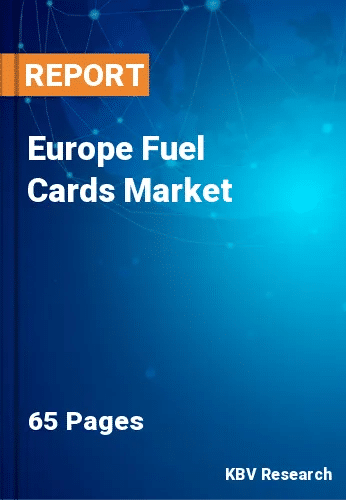 Europe Fuel Cards Market Market Size, Share & Growth Report by 2023