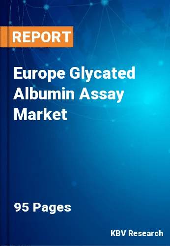 Europe Glycated Albumin Assay Market Size & Forecast by 2030