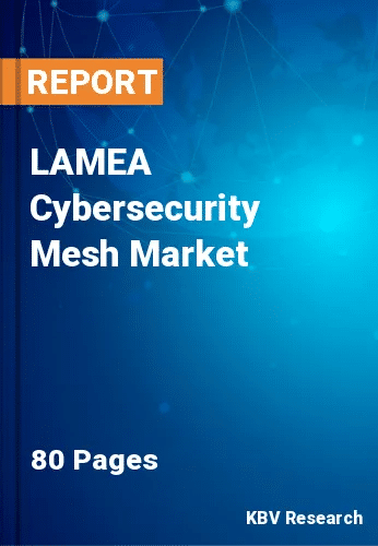 LAMEA Cybersecurity Mesh Market Size & Report to 2022-2028