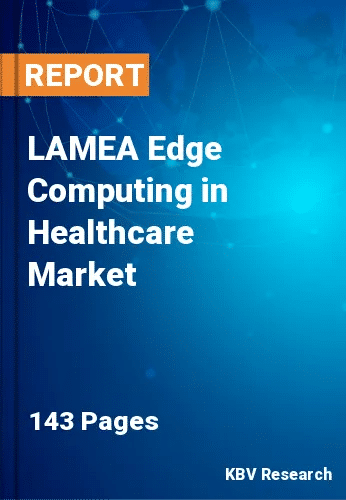 LAMEA Edge Computing in Healthcare Market