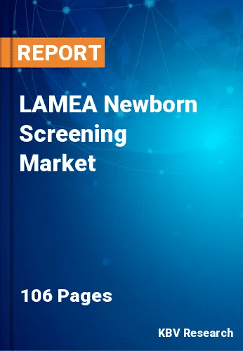 LAMEA Newborn Screening Market Size, Share & Forecast, 2028