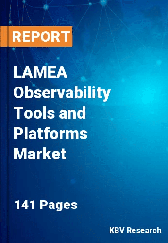 LAMEA Observability Tools and Platforms Market Size, 2030