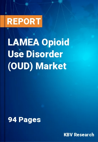 LAMEA Opioid Use Disorder (OUD) Market Size, Growth, 2030