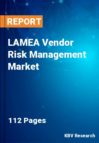 LAMEA Vendor Risk Management Market Size & Share to 2028